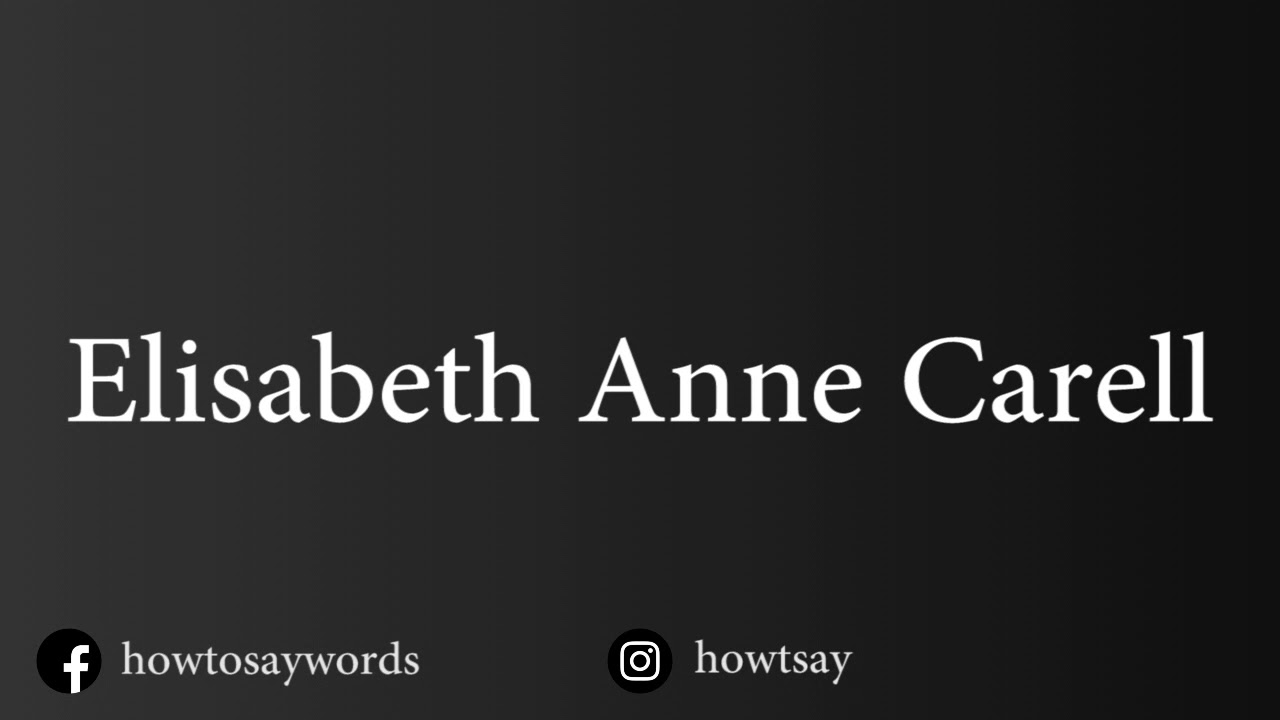 How To Pronounce Elisabeth Anne Carell