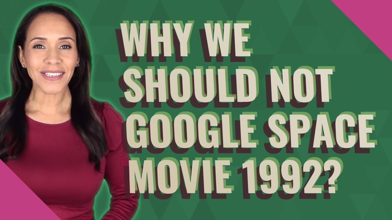 Why We Should not Google Space Movie 1992?