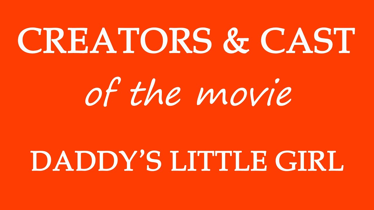 Daddy's Little Girl (2017) Movie Cast and Creators Info
