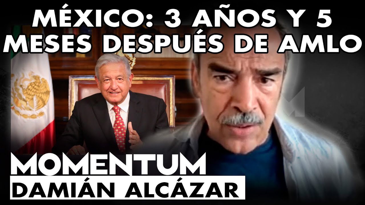 Entrevista Damián Alcázar - México: 3 años y 5 meses después de AMLO