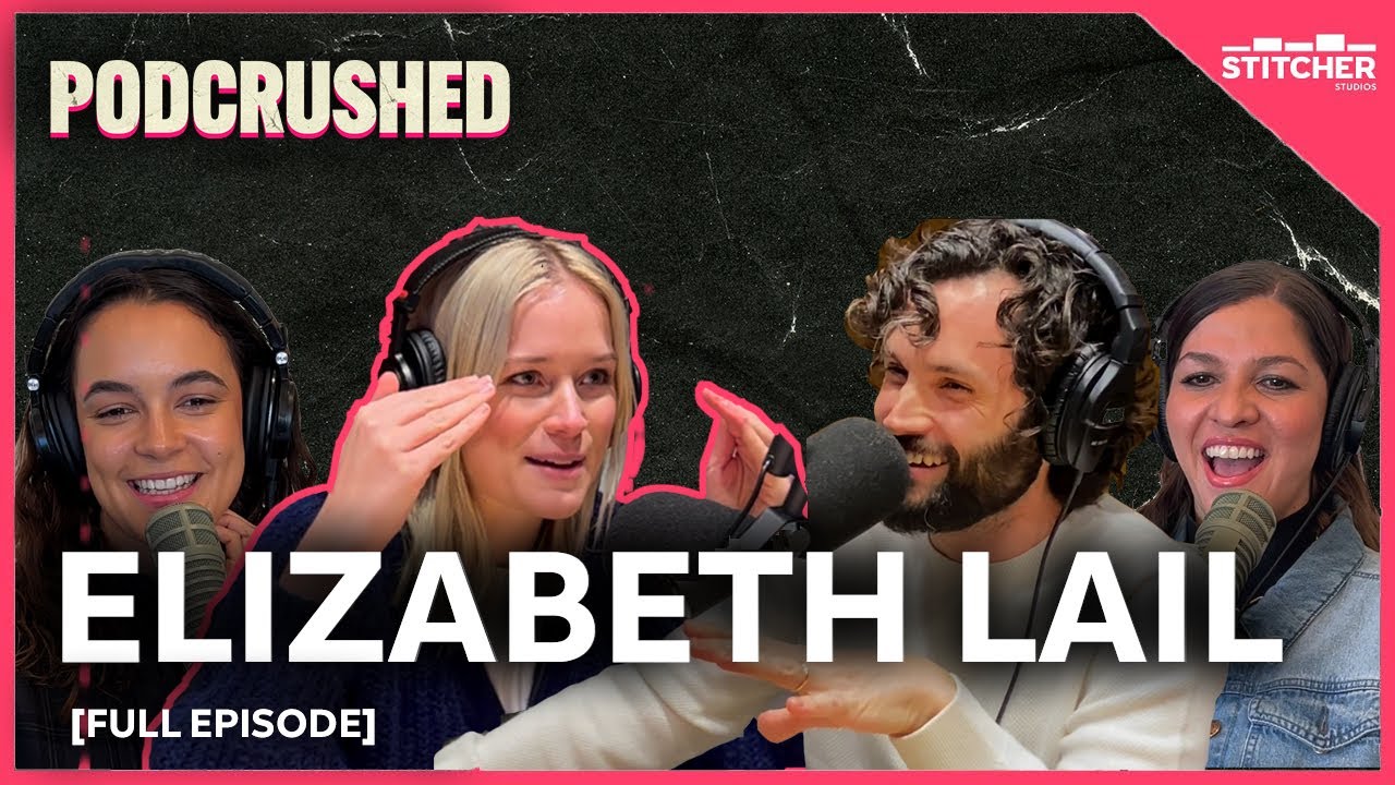 Elizabeth Lail | Ep 30 | Podcrushed