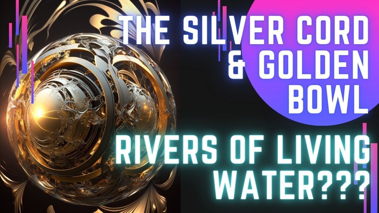 The Silver Cord & Golden Bowl of the Spirit