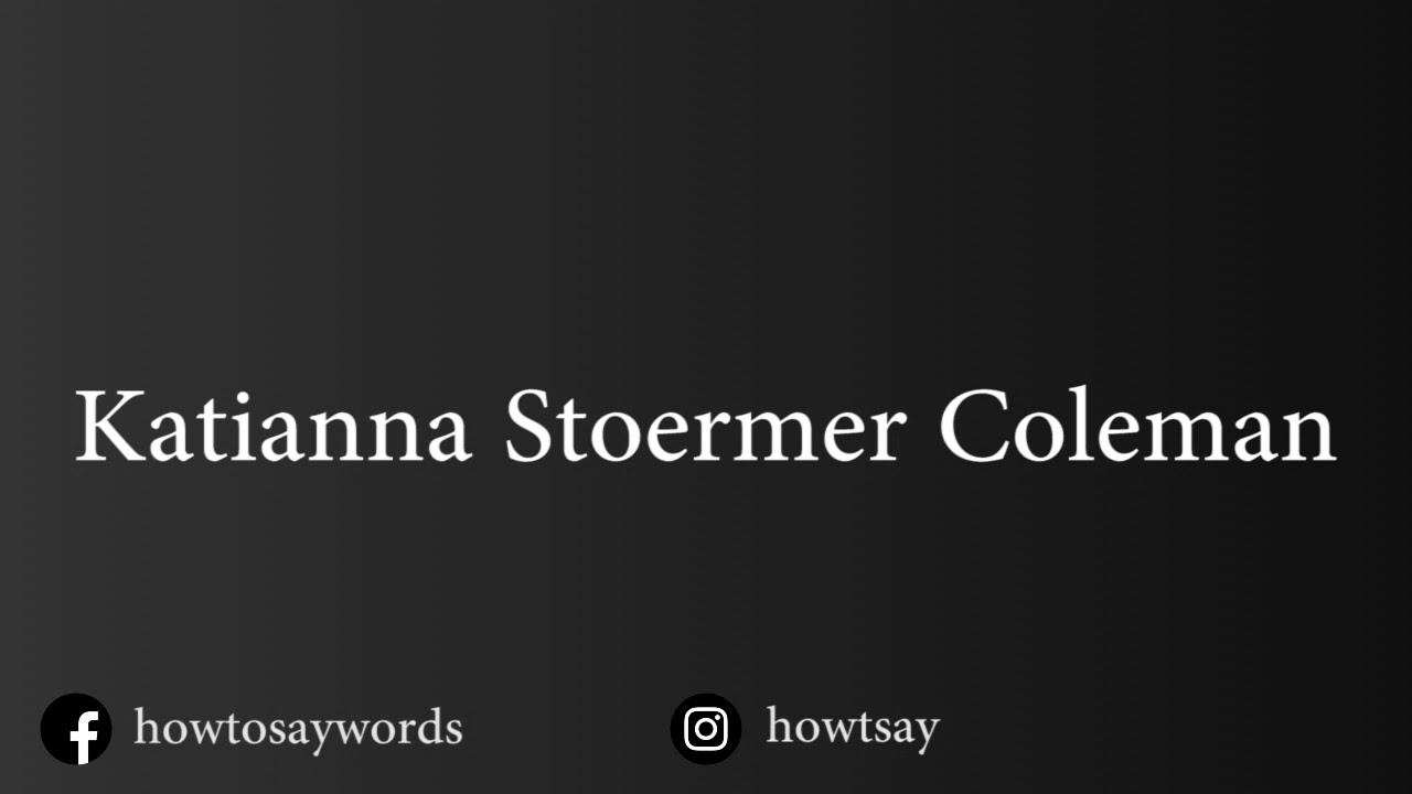 How To Pronounce Katianna Stoermer Coleman