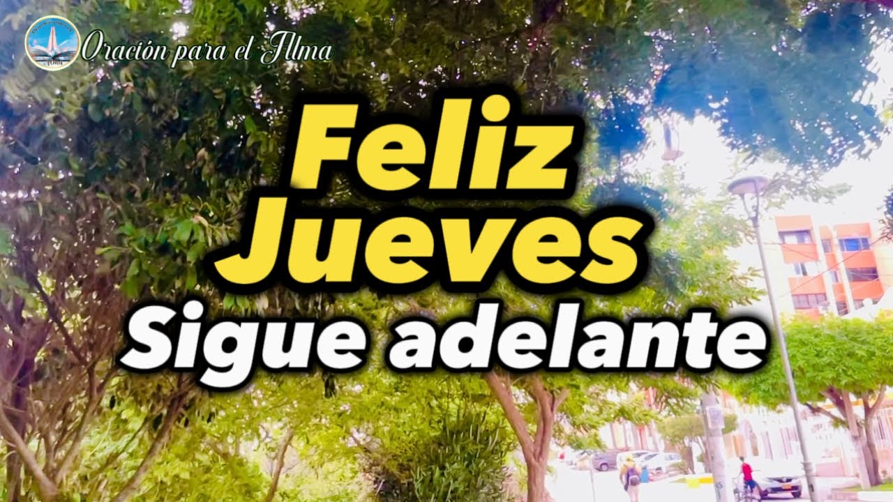 Feliz Jueves Bonito video de buenos días sigue adelante este mensaje es para ti