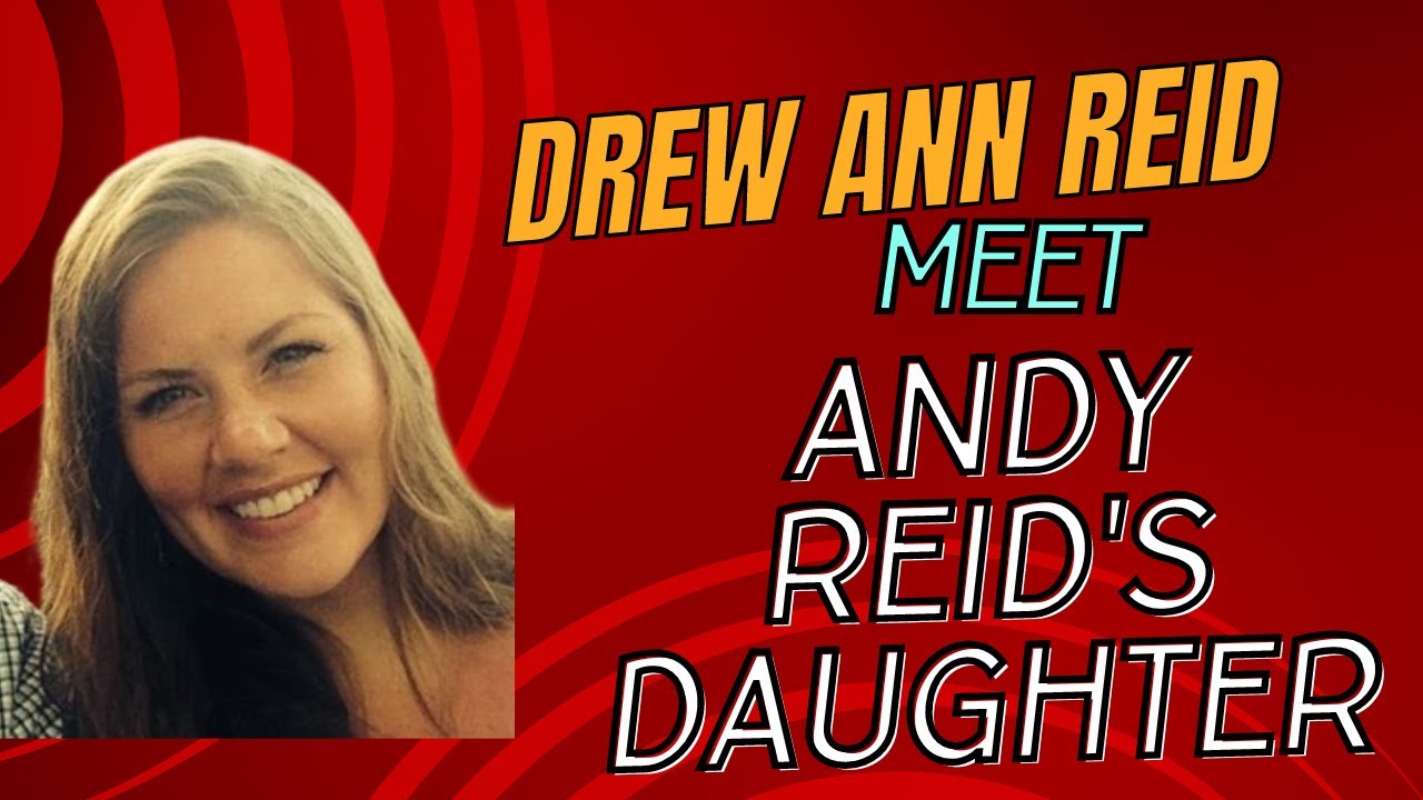 Drew Ann Reid The Untold Truth About Andy Reid's Daughter 2024