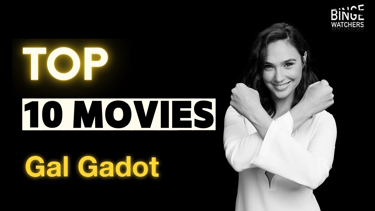 Top 10 Gal Gadot Movies You Have to See