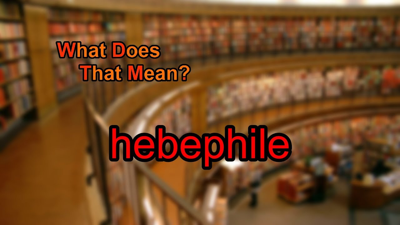 What does hebephile mean?