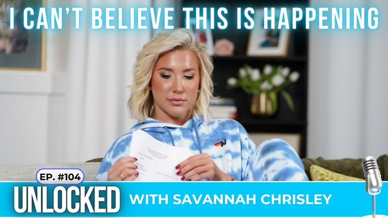 I Can't Believe This Is Happening | Unlocked w/ Savannah Chrisley Podcast Ep. 104