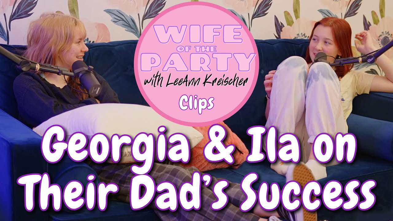 Georgia and Ila on Their Dad's Success - Clip - Wife of the Party Podcast