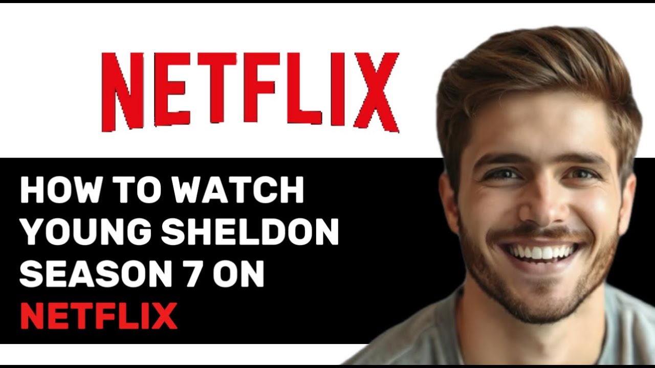 HOW TO WATCH YOUNG SHELDON SEASON 7 ON NETFLIX 2025! (FULL GUIDE)