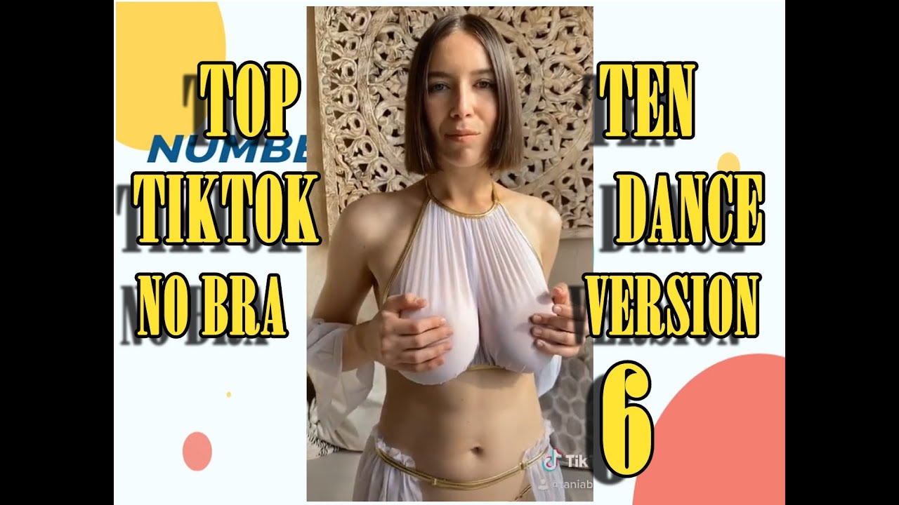 NO BRA VERSION- TOP TEN TIKTOK DANCE - 6- #NoBraChallenge