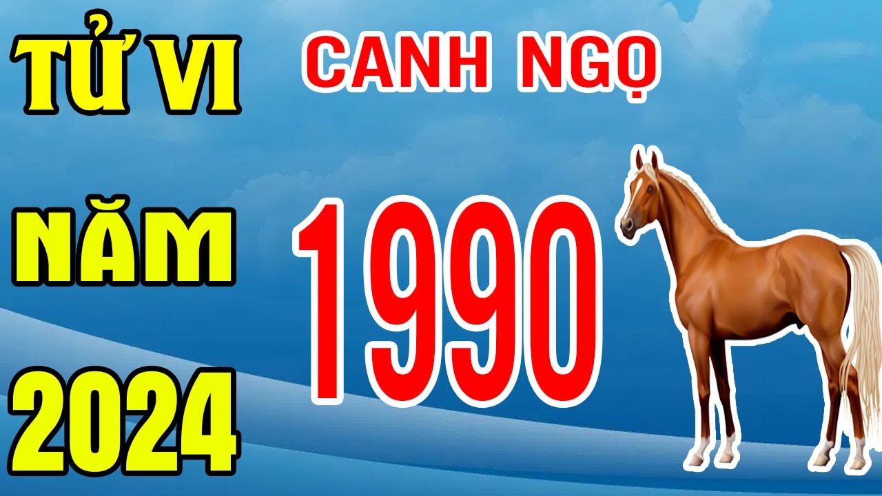Tử Vi Tuổi Canh Ngọ 1990 Năm 2024 Giáp Thìn