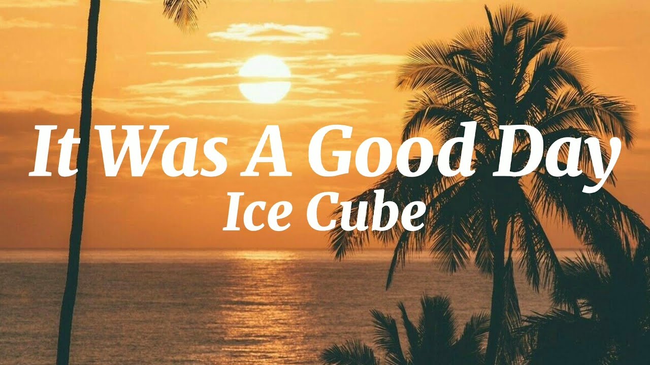 It Was A Good Day (Dirty) - Ice Cube (Lyrics)
