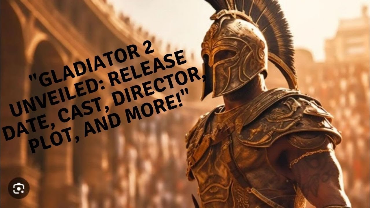 Gladiator 2: All You Need to Know - Release Date, Cast, Director, Story, and More!