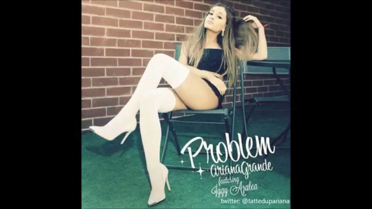 Problem - Ariana Grande ft. Iggy Azalea (LEAKED)