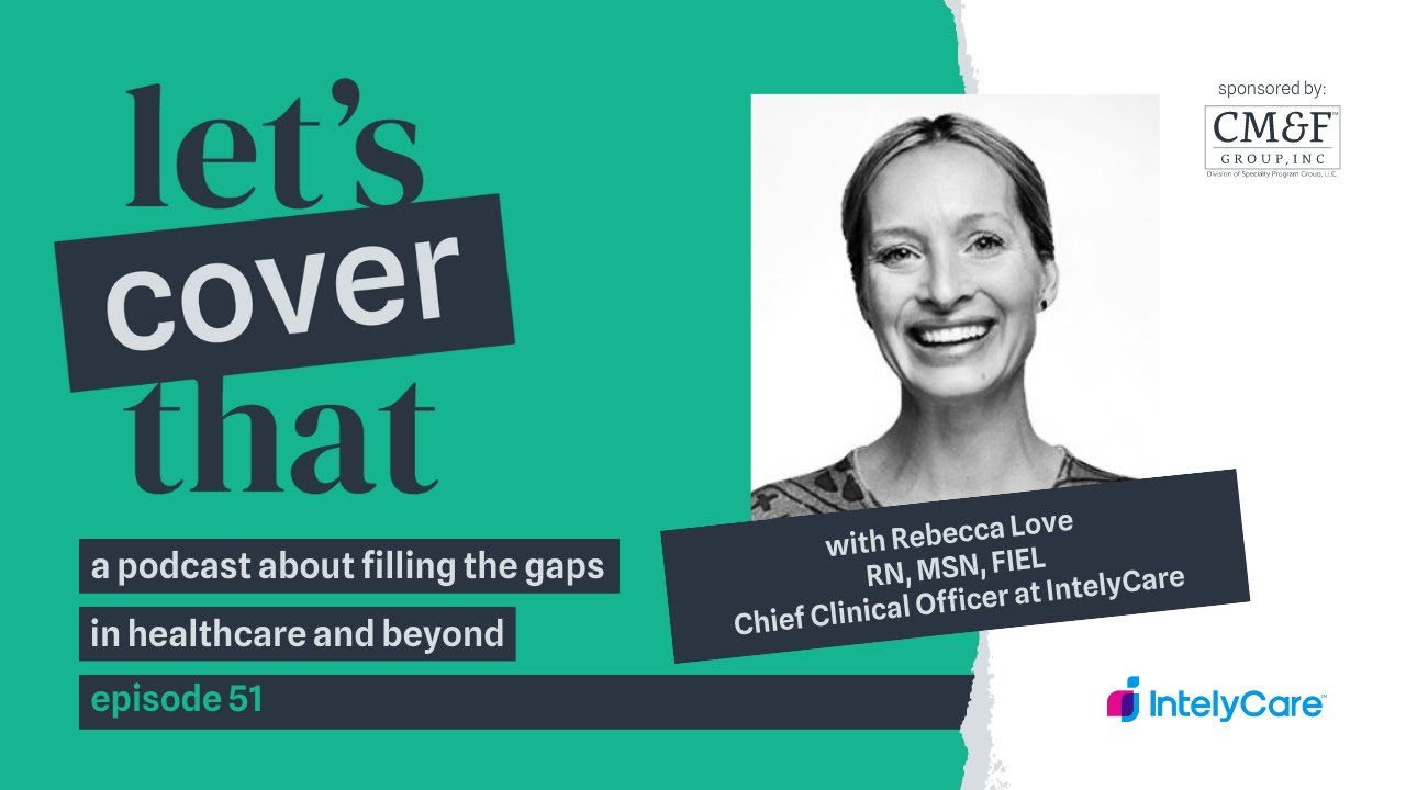 #51 - Rebecca Love RN, MSN, FIEL, CCO of IntelyCare
